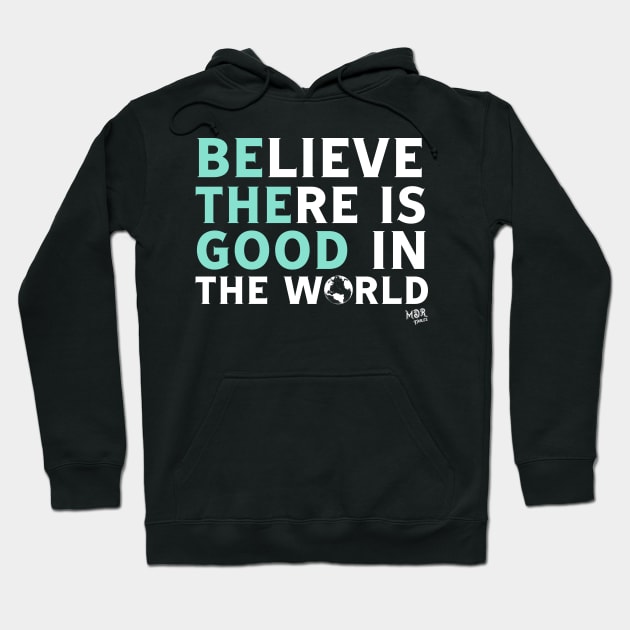 Be The Good In The World Hoodie by MDRFables